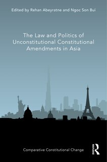 Front cover_The Law And Politics Of Unconstitutional Constitutional Amendments In Asia