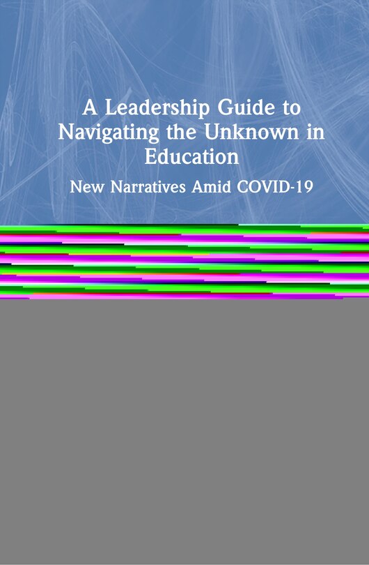 Front cover_A Leadership Guide To Navigating The Unknown In Education