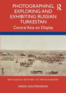 Couverture_Photographing, Exploring and Exhibiting Russian Turkestan