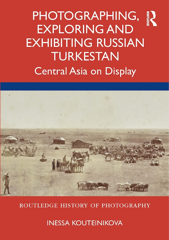 Couverture_Photographing, Exploring and Exhibiting Russian Turkestan