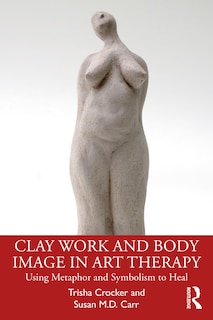 Couverture_Clay Work And Body Image In Art Therapy
