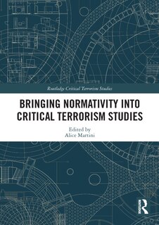 Front cover_Bringing Normativity Into Critical Terrorism Studies