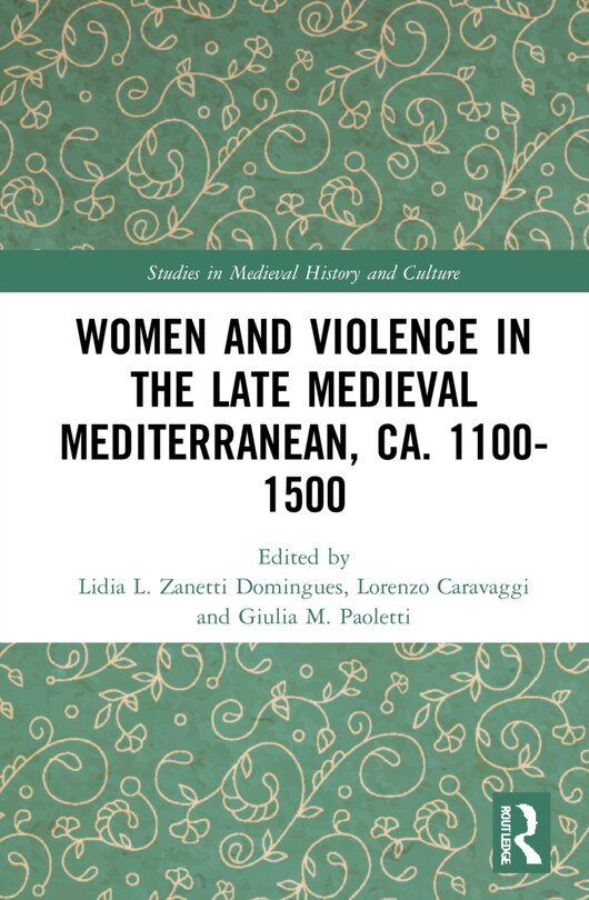 Front cover_Women And Violence In The Late Medieval Mediterranean, Ca. 1100-1500