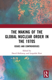 Front cover_The Making of the Global Nuclear Order in the 1970s