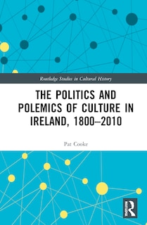 Couverture_Politics and Polemics of Culture in Ireland, 1800-2010