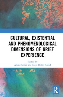 Front cover_Cultural, Existential And Phenomenological Dimensions Of Grief Experience
