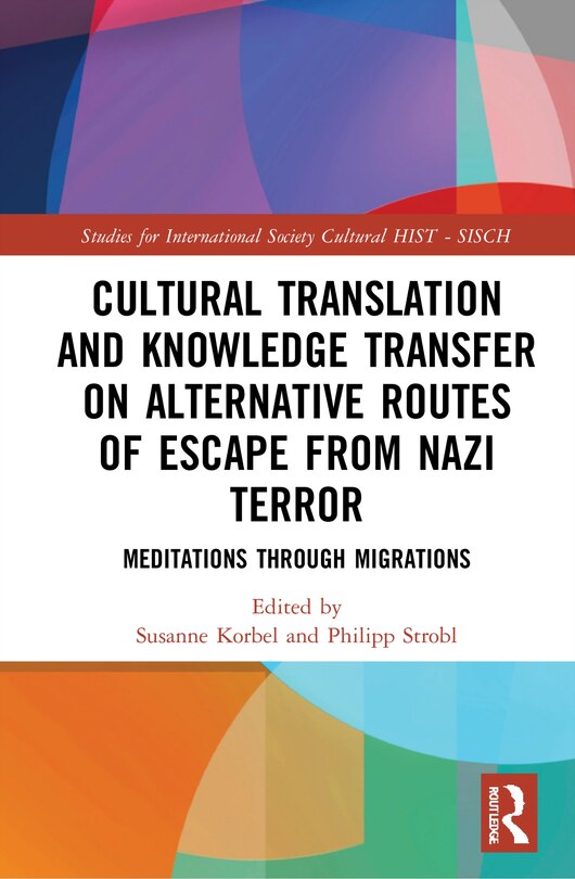 Front cover_Cultural Translation And Knowledge Transfer On Alternative Routes Of Escape From Nazi Terror