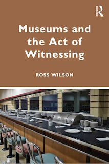 Front cover_Museums And The Act Of Witnessing