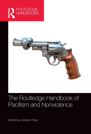 The Routledge Handbook Of Pacifism And Nonviolence