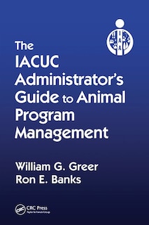 Couverture_The Iacuc Administrator's Guide To Animal Program Management