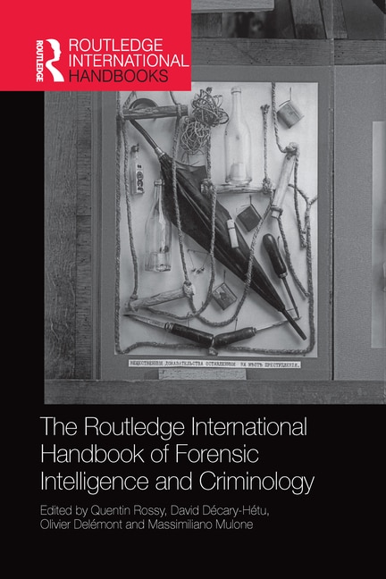 Front cover_The Routledge International Handbook Of Forensic Intelligence And Criminology