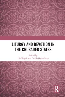 Couverture_Liturgy And Devotion In The Crusader States