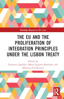 Front cover_The Eu And The Proliferation Of Integration Principles Under The Lisbon Treaty