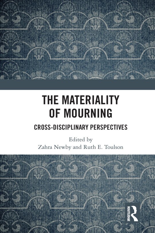 The Materiality Of Mourning: Cross-disciplinary Perspectives