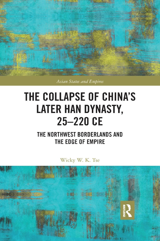 Couverture_The Collapse Of China's Later Han Dynasty, 25-220 Ce