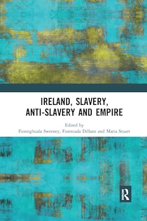 Front cover_Ireland, Slavery, Anti-slavery And Empire