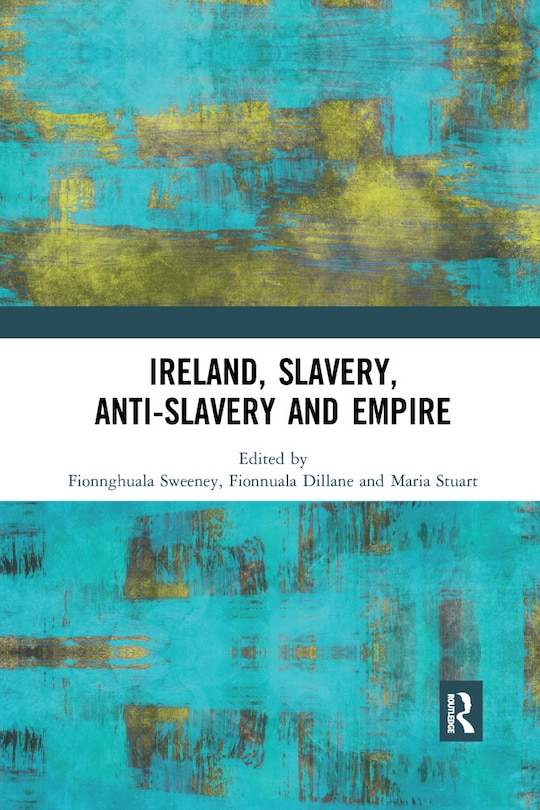 Front cover_Ireland, Slavery, Anti-slavery And Empire
