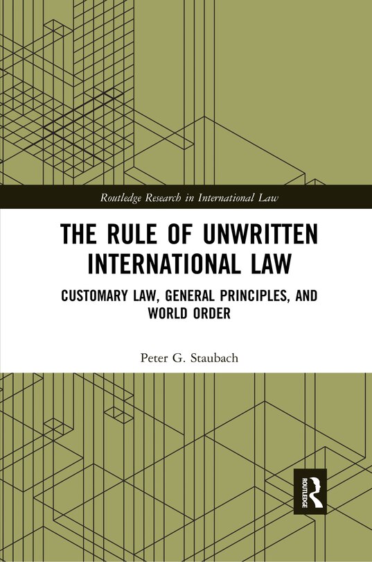 The Rule Of Unwritten International Law: Customary Law, General Principles, And World Order