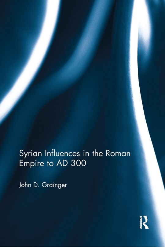 Front cover_Syrian Influences In The Roman Empire To Ad 300