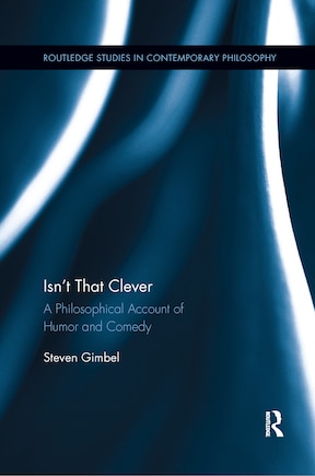 Isn't That Clever: A Philosophical Account Of Humor And Comedy