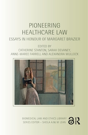 Pioneering Healthcare Law: Essays In Honour Of Margaret Brazier