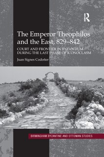 Front cover_The Emperor Theophilos And The East, 829-842