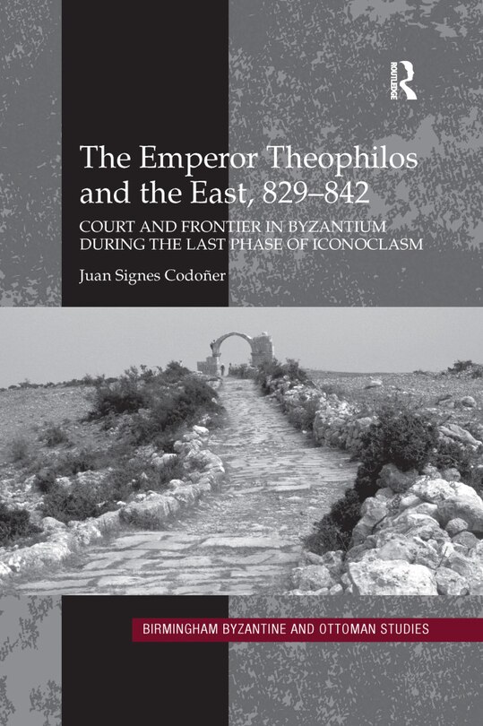 Front cover_The Emperor Theophilos And The East, 829-842