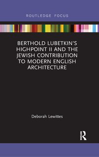Front cover_Berthold Lubetkin's Highpoint Ii And The Jewish Contribution To Modern English Architecture