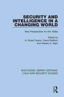 Security And Intelligence In A Changing World: New Perspectives For The 1990s by A. Stuart Farson