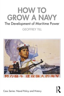 How to Grow a Navy: The Development of Maritime Power