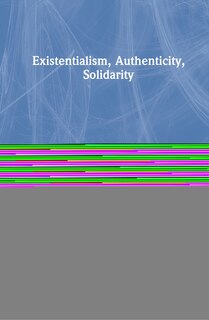 Front cover_Existentialism, Authenticity, Solidarity