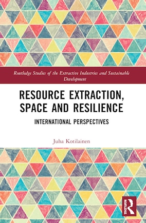 Resource Extraction, Space and Resilience: International Perspectives