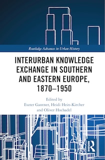 Front cover_Interurban Knowledge Exchange in Southern and Eastern Europe, 1870-1950