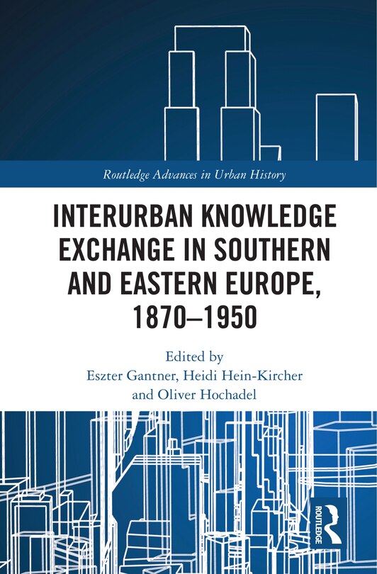 Front cover_Interurban Knowledge Exchange in Southern and Eastern Europe, 1870-1950