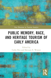 Front cover_Public Memory, Race, And Heritage Tourism Of Early America