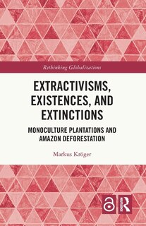 Front cover_Extractivisms, Existences and Extinctions