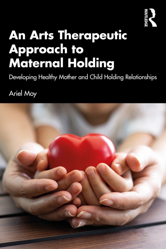 Front cover_An Arts Therapeutic Approach to Maternal Holding