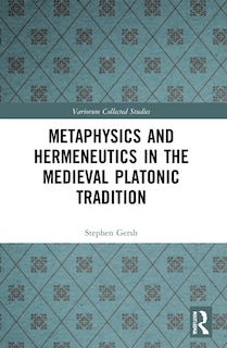 Front cover_Metaphysics and Hermeneutics in the Medieval Platonic Tradition