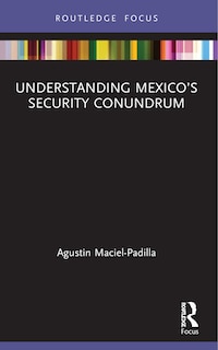 Front cover_Understanding Mexico's Security Conundrum