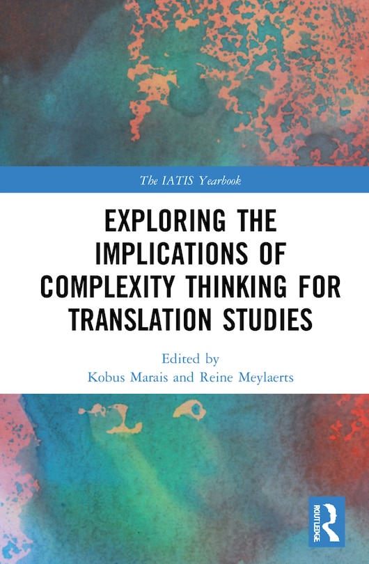 Front cover_Exploring The Implications Of Complexity Thinking For Translation Studies