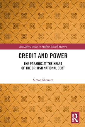 Credit and Power: The Paradox at the Heart of the British National Debt