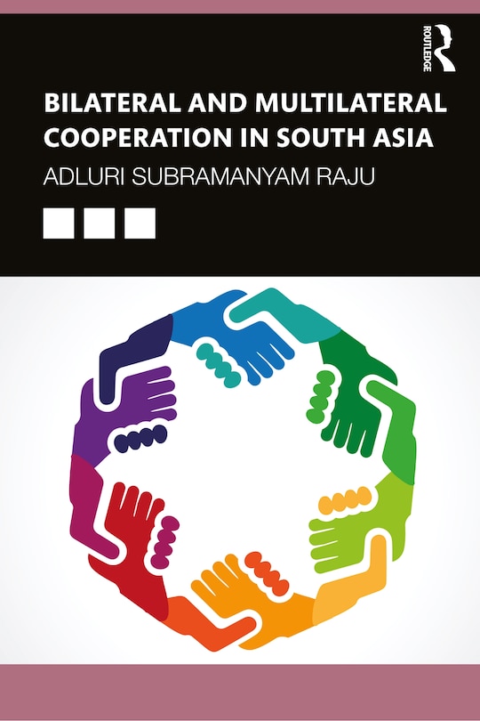Front cover_Bilateral And Multilateral Cooperation In South Asia