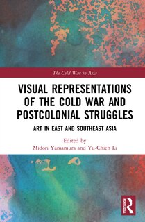 Couverture_Visual Representations Of The Cold War And Postcolonial Struggles