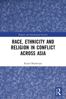 Front cover_Race, Ethnicity and Religion in Conflict Across Asia