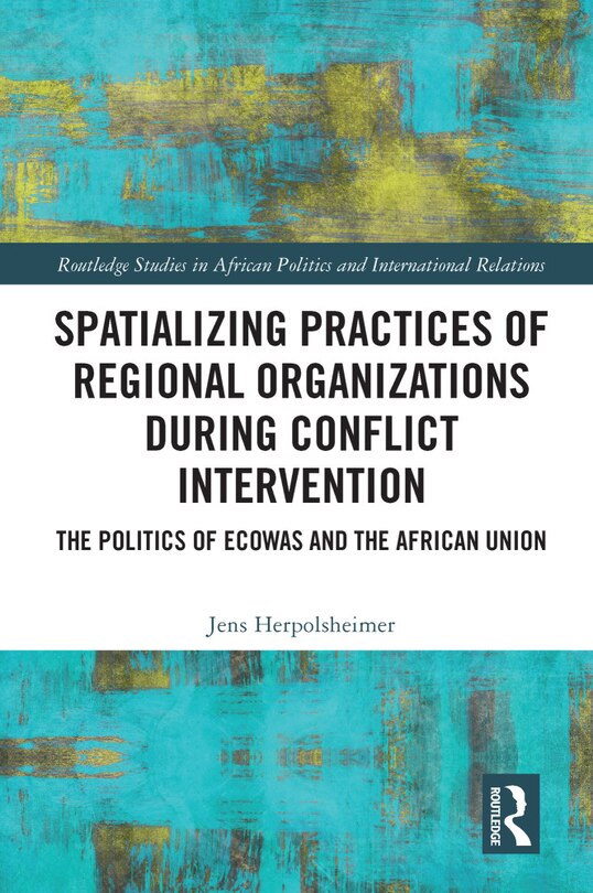 Front cover_Spatializing Practices of Regional Organizations during Conflict Intervention