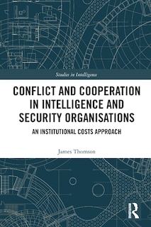 Couverture_Conflict and Cooperation in Intelligence and Security Organisations