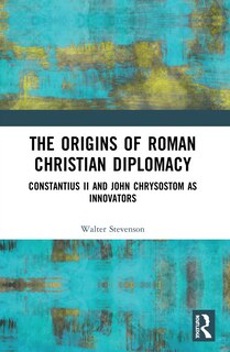 Front cover_The Origins of Roman Christian Diplomacy