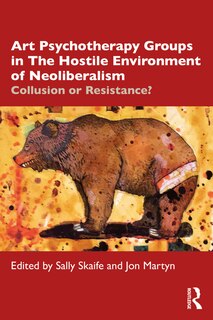 Couverture_Art Psychotherapy Groups In The Hostile Environment Of Neoliberalism