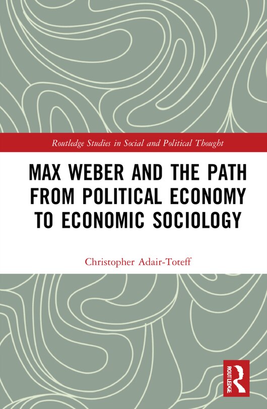 Couverture_Max Weber And The Path From Political Economy To Economic Sociology