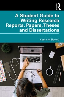 Front cover_A Student Guide To Writing Research Reports, Papers, Theses And Dissertations